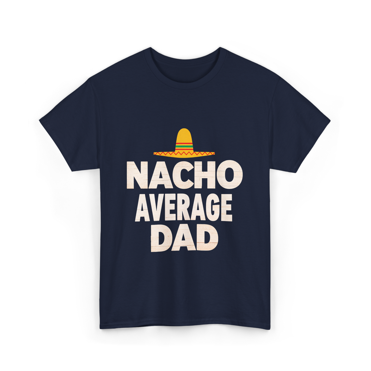 Nacho Average Dad Mexican Dad T-Shirt - Navy