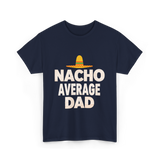 Nacho Average Dad Mexican Dad T-Shirt - Navy