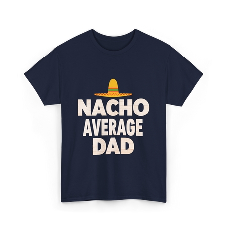 Nacho Average Dad Mexican Dad T-Shirt - Navy