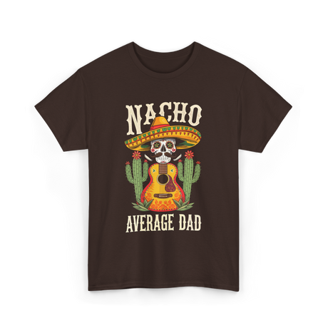 Nacho Average Dad Mexican Daddy T-Shirt - Dark Chocolate