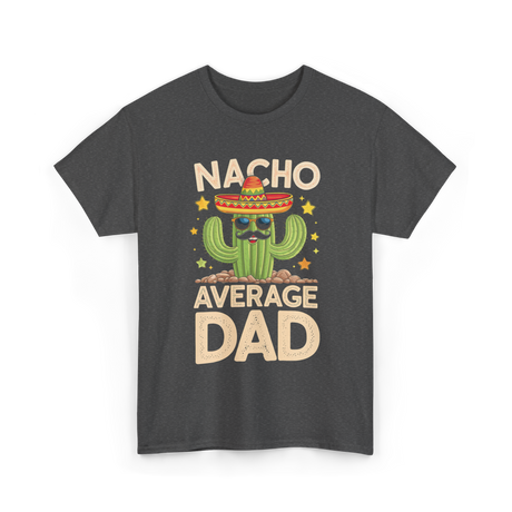 Nacho Average Dad Mexican Daddy T-Shirt - Dark Heather