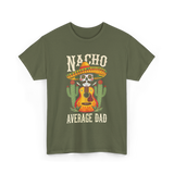 Nacho Average Dad Mexican Daddy T-Shirt - Military Green