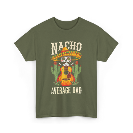 Nacho Average Dad Mexican Daddy T-Shirt - Military Green