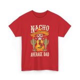 Nacho Average Dad Mexican Daddy T-Shirt - Red