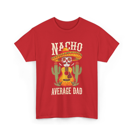 Nacho Average Dad Mexican Daddy T-Shirt - Red