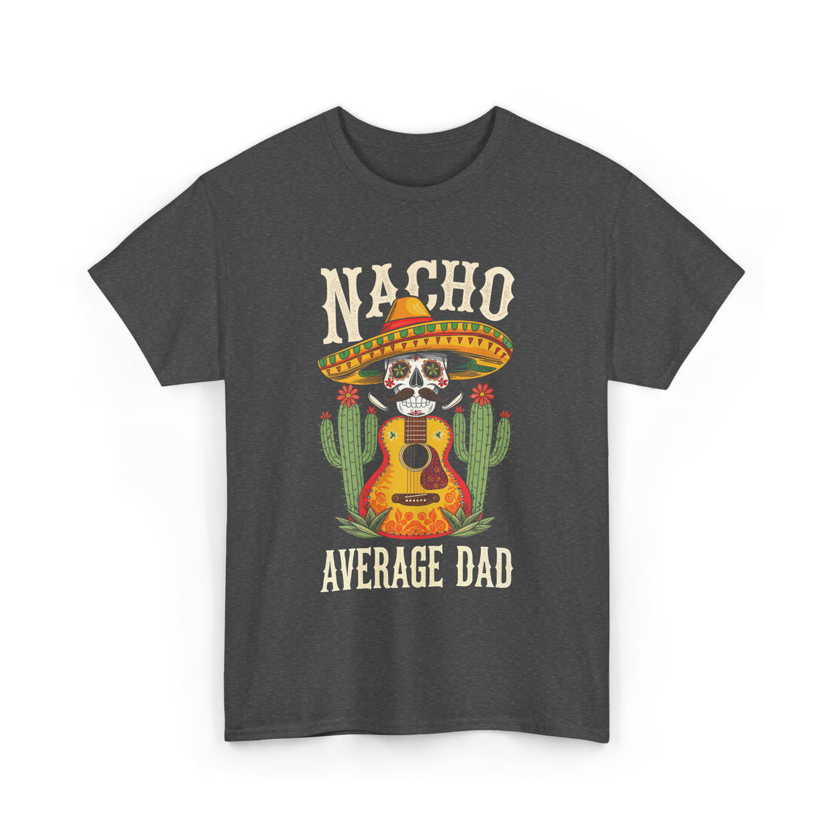 Nacho Average Dad Mexican Daddy T-Shirt - Dark Heather