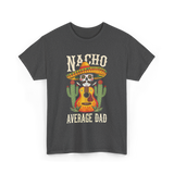 Nacho Average Dad Mexican Daddy T-Shirt - Dark Heather