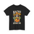 Nacho Average Dad Mexican Daddy T-Shirt - Black