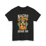 Nacho Average Dad Mexican Daddy T-Shirt - Black