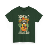 Nacho Average Dad Mexican Daddy T-Shirt - Forest Green