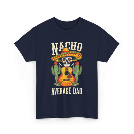 Nacho Average Dad Mexican Daddy T-Shirt - Navy