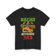 Nacho Average Dad Mexican Taco T-Shirt - Black