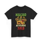 Nacho Average Dad Mexican Taco T-Shirt - Black