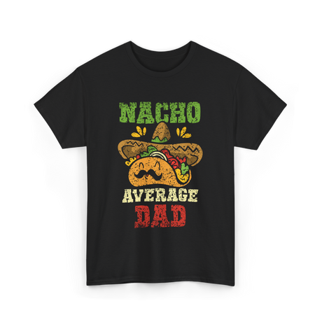 Nacho Average Dad Mexican Taco T-Shirt - Black