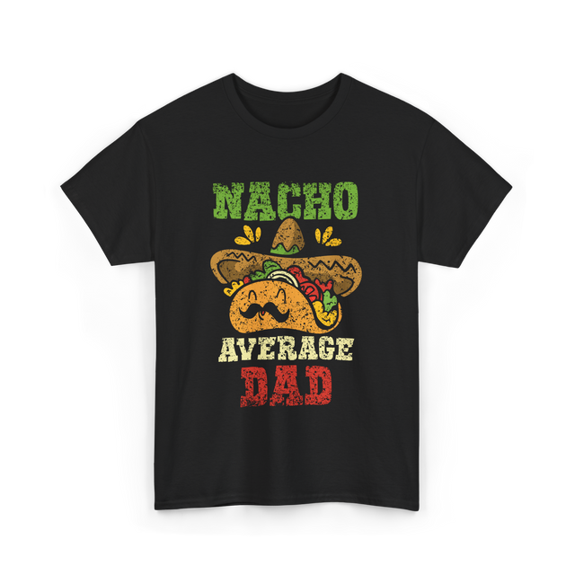 Nacho Average Dad Mexican Taco T-Shirt - Black