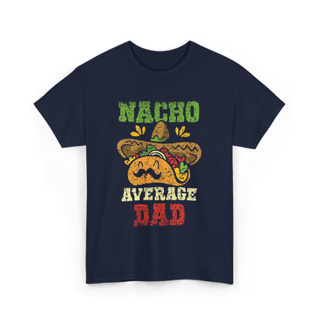 Nacho Average Dad Mexican Taco T-Shirt - Navy