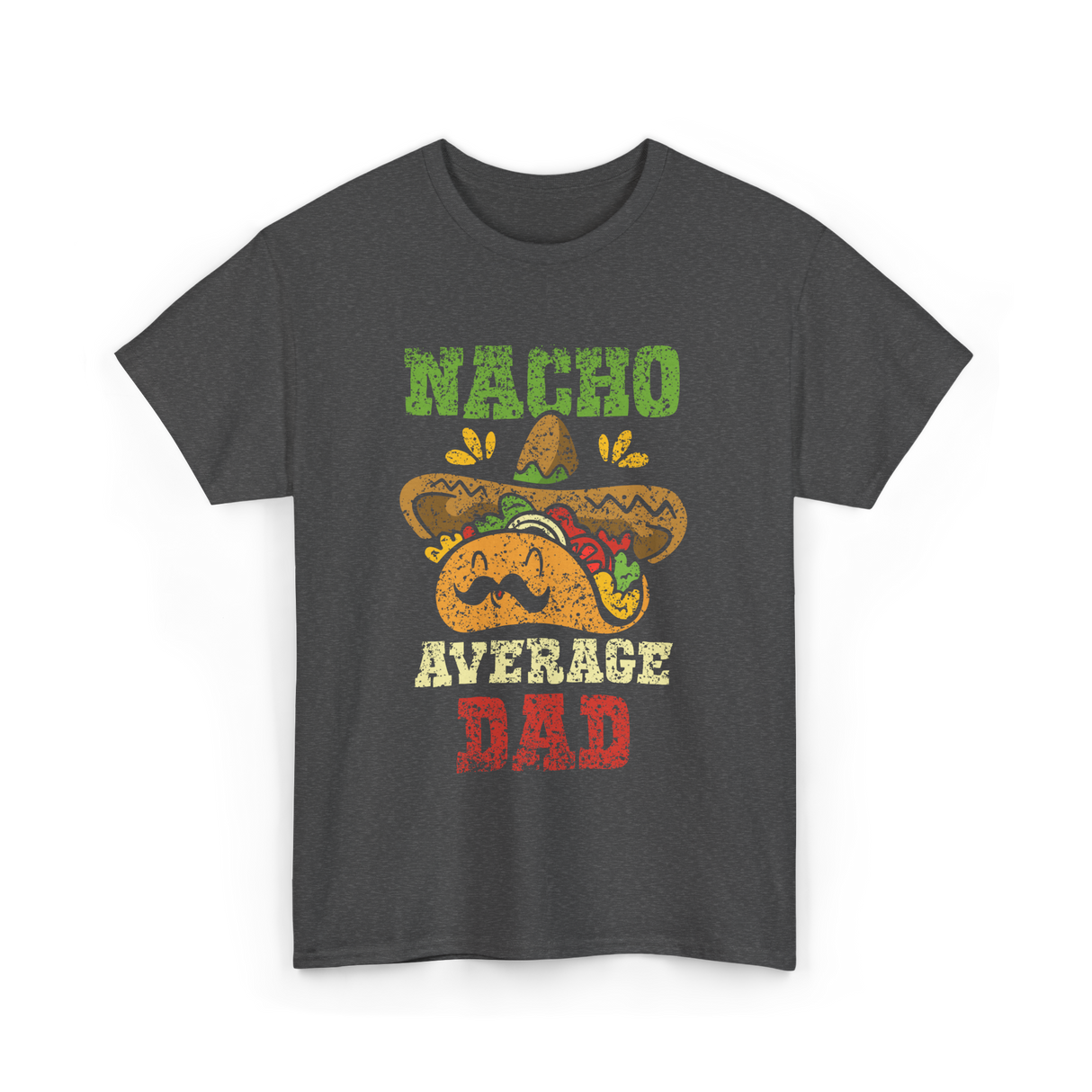 Nacho Average Dad Mexican Taco T-Shirt - Dark Heather