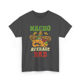 Nacho Average Dad Mexican Taco T-Shirt - Dark Heather