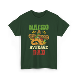 Nacho Average Dad Mexican Taco T-Shirt - Forest Green