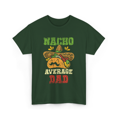 Nacho Average Dad Mexican Taco T-Shirt - Forest Green