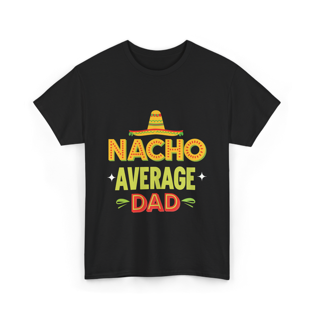 Nacho Average Dad Nachos T-Shirt - Black