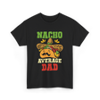 Nacho Average Dad Taco T-Shirt - Black