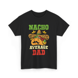 Nacho Average Dad Taco T-Shirt - Black