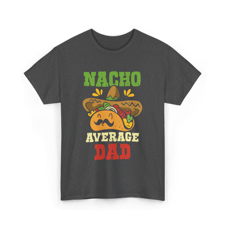 Nacho Average Dad Taco T-Shirt - Dark Heather