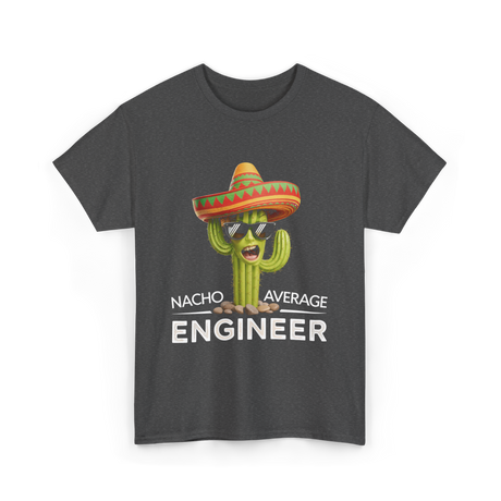 Nacho Average Engineer T-Shirt - Dark Heather