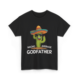 Nacho Average Godfather Godparent T-Shirt - Black