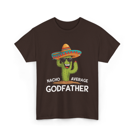 Nacho Average Godfather Godparent T-Shirt - Dark Chocolate