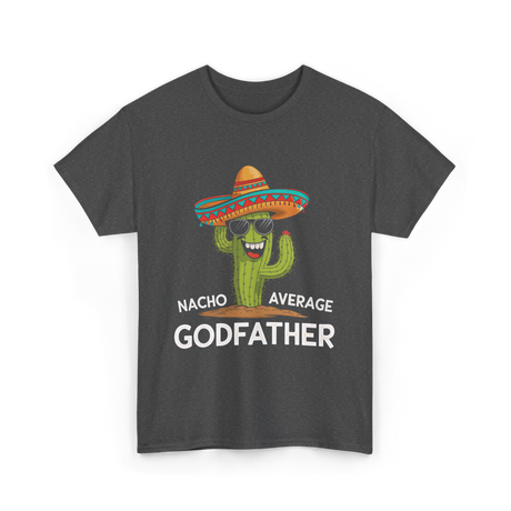 Nacho Average Godfather Godparent T-Shirt - Dark Heather