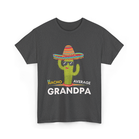 Nacho Average Grandpa Cactus T-Shirt - Dark Heather