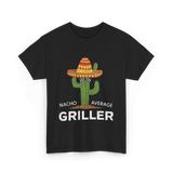 Nacho Average Griller Grilling T-Shirt - Black