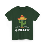 Nacho Average Griller Grilling T-Shirt - Forest Green