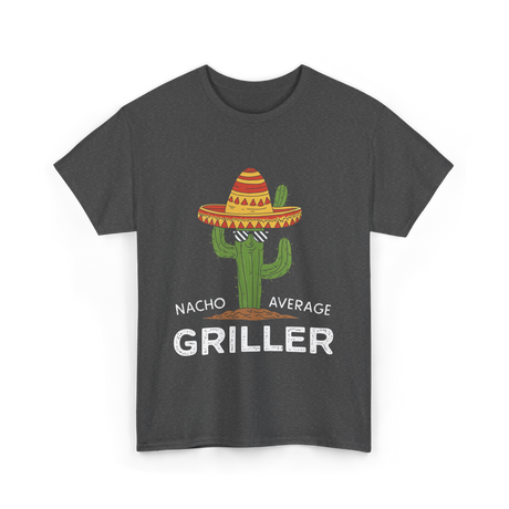 Nacho Average Griller Grilling T-Shirt - Dark Heather