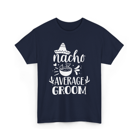 Nacho Average Groom Nacho Lover T-Shirt - Navy