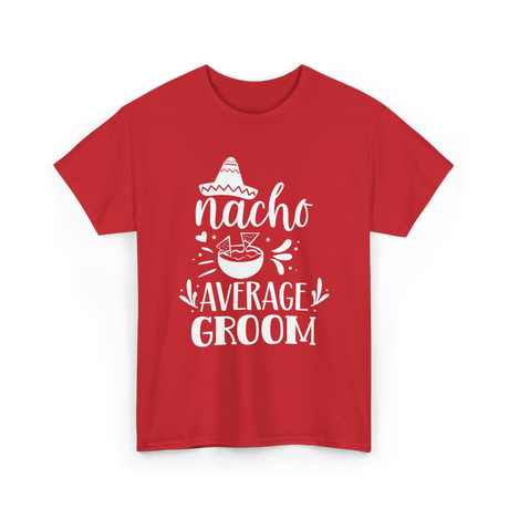 Nacho Average Groom Nacho Lover T-Shirt - Red