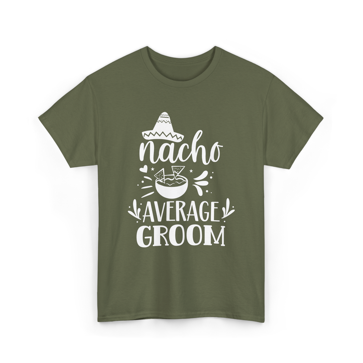 Nacho Average Groom Nacho Lover T-Shirt - Military Green