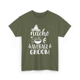 Nacho Average Groom Nacho Lover T-Shirt - Military Green