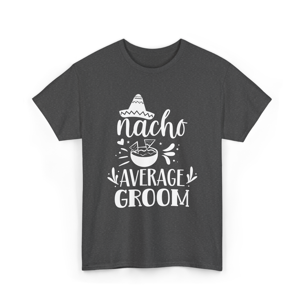 Nacho Average Groom Nacho Lover T-Shirt - Dark Heather