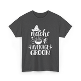 Nacho Average Groom Nacho Lover T-Shirt - Dark Heather