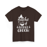 Nacho Average Groom Nacho Lover T-Shirt - Dark Chocolate