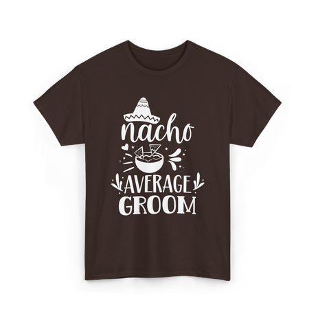 Nacho Average Groom Nacho Lover T-Shirt - Dark Chocolate