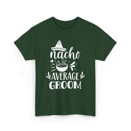 Nacho Average Groom Nacho Lover T-Shirt - Forest Green