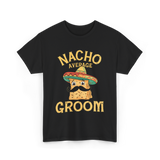 Nacho Average Groom Nacho T-Shirt - Black