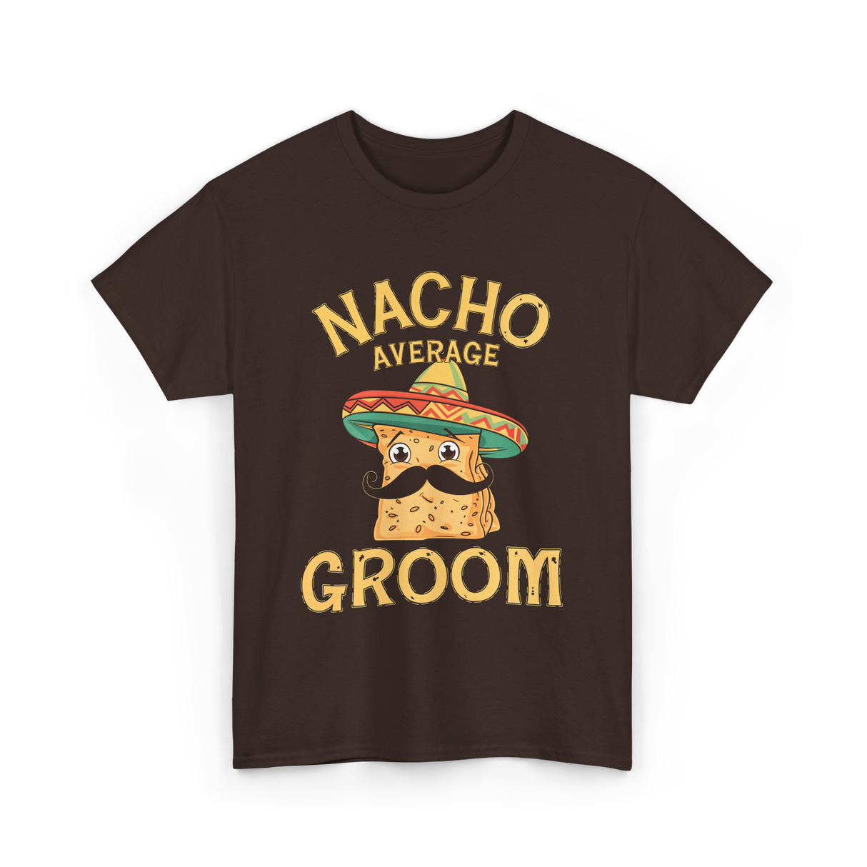 Nacho Average Groom Nacho T-Shirt - Dark Chocolate