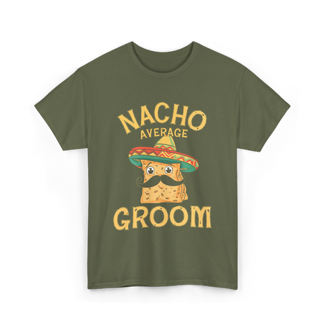 Nacho Average Groom Nacho T-Shirt - Military Green