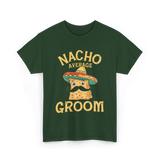 Nacho Average Groom Nacho T-Shirt - Forest Green