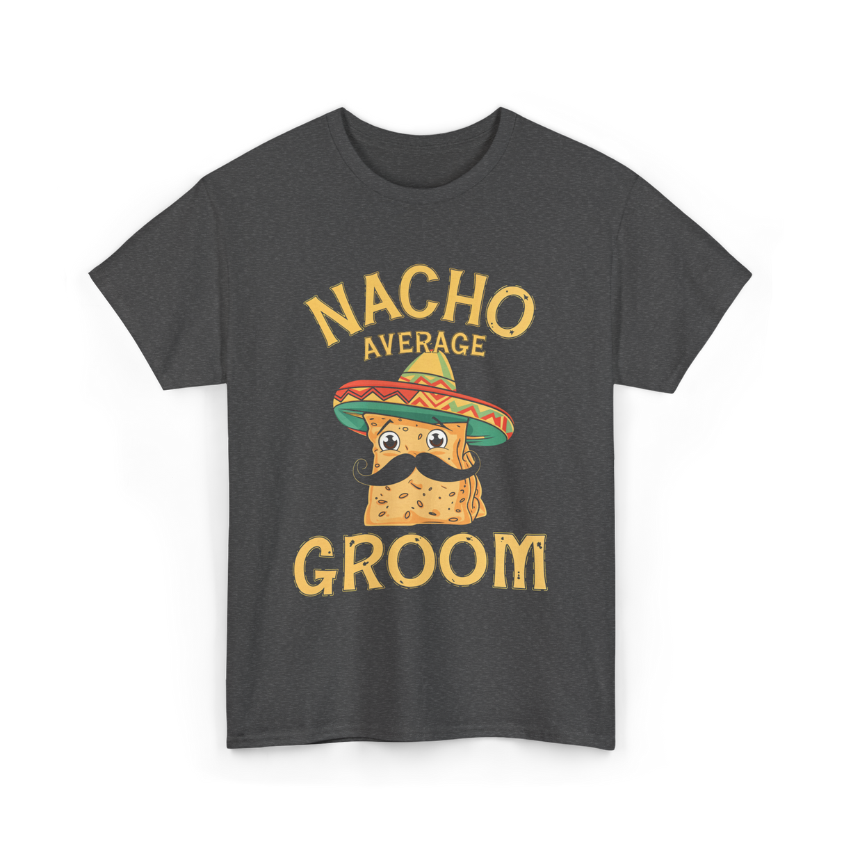 Nacho Average Groom Nacho T-Shirt - Dark Heather